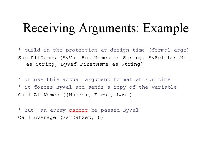 Receiving Arguments: Example ' build in the protection at design time (formal args) Sub