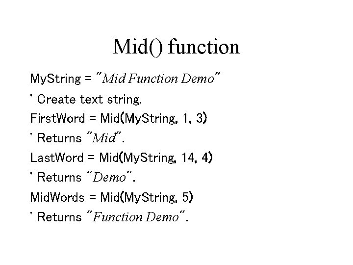 Mid() function My. String = "Mid Function Demo" ' Create text string. First. Word