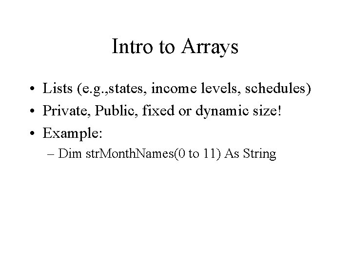 Intro to Arrays • Lists (e. g. , states, income levels, schedules) • Private,