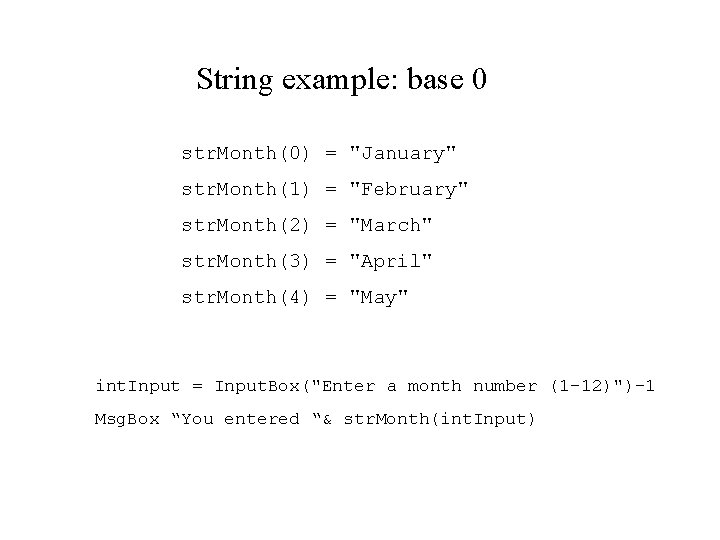 String example: base 0 str. Month(0) = "January" str. Month(1) = "February" str. Month(2)