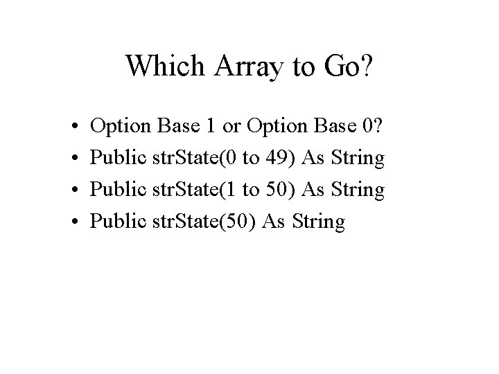 Which Array to Go? • • Option Base 1 or Option Base 0? Public