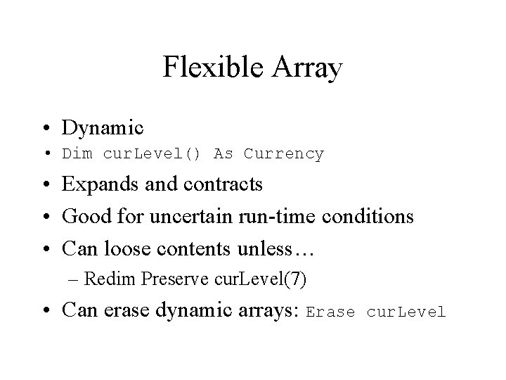 Flexible Array • Dynamic • Dim cur. Level() As Currency • Expands and contracts