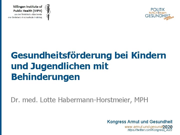 Gesundheitsförderung bei Kindern und Jugendlichen mit Behinderungen Dr. med. Lotte Habermann-Horstmeier, MPH Kongress Armut