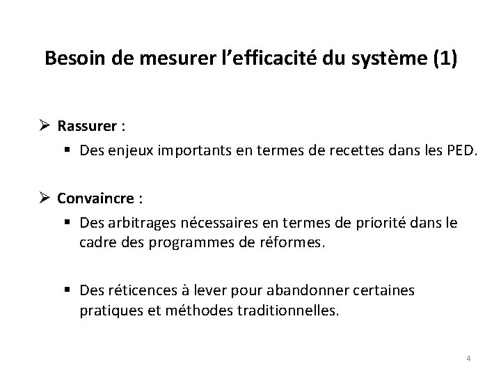 Besoin de mesurer l’efficacité du système (1) Ø Rassurer : § Des enjeux importants
