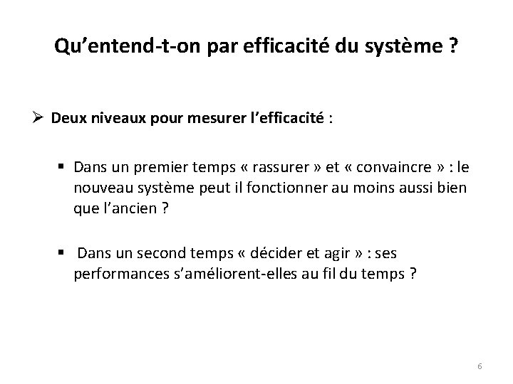 Qu’entend-t-on par efficacité du système ? Ø Deux niveaux pour mesurer l’efficacité : §