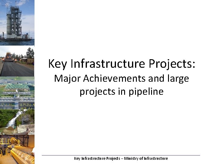 Key Infrastructure Projects: Major Achievements and large projects in pipeline ______________________________________ Key Infrastructure Projects