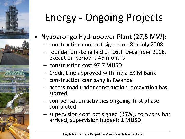 Energy - Ongoing Projects • Nyabarongo Hydropower Plant (27, 5 MW): – construction contract