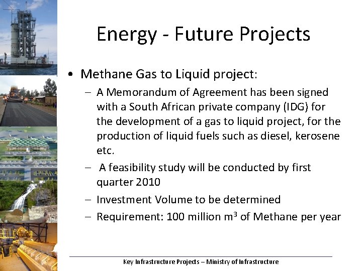 Energy - Future Projects • Methane Gas to Liquid project: – A Memorandum of