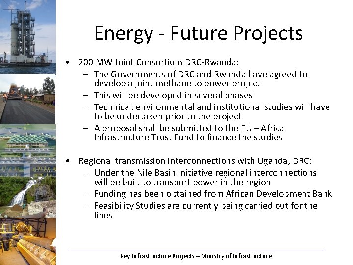 Energy - Future Projects • 200 MW Joint Consortium DRC-Rwanda: – The Governments of