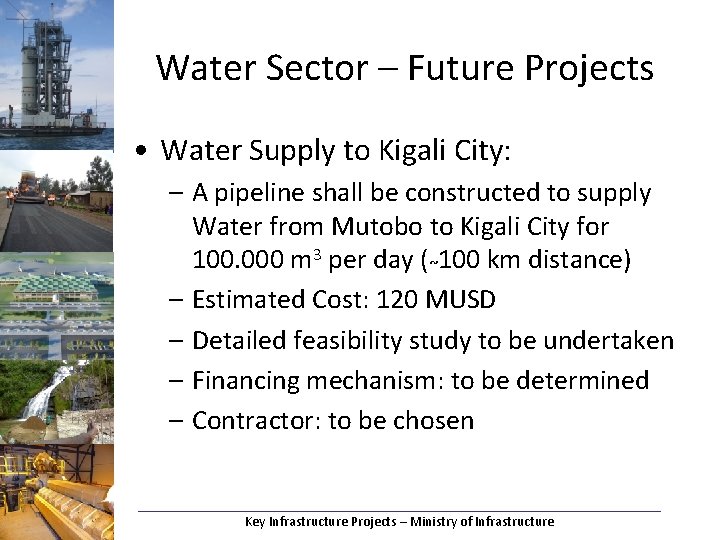 Water Sector – Future Projects • Water Supply to Kigali City: – A pipeline