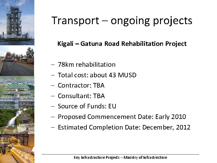 Transport – ongoing projects Kigali – Gatuna Road Rehabilitation Project – – – –