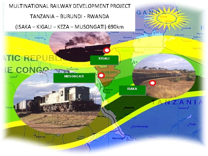 MULTINATIONAL RAILWAY DEVELOPMENT PROJECT TANZANIA – BURUNDI - RWANDA (ISAKA – KIGALI – KEZA