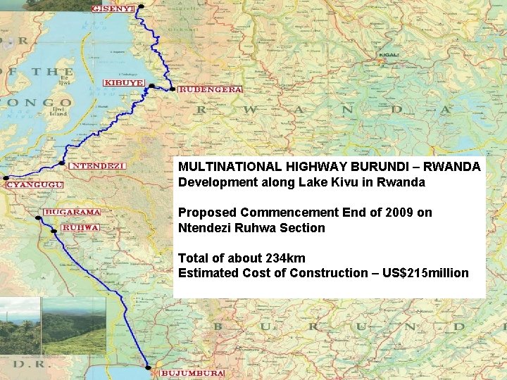 MULTINATIONAL HIGHWAY BURUNDI – RWANDA Development along Lake Kivu in Rwanda Proposed Commencement End