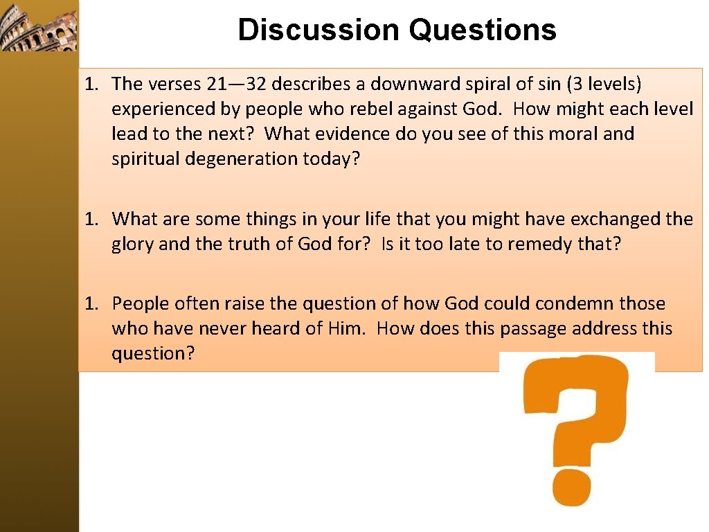 Discussion Questions 1. The verses 21— 32 describes a downward spiral of sin (3