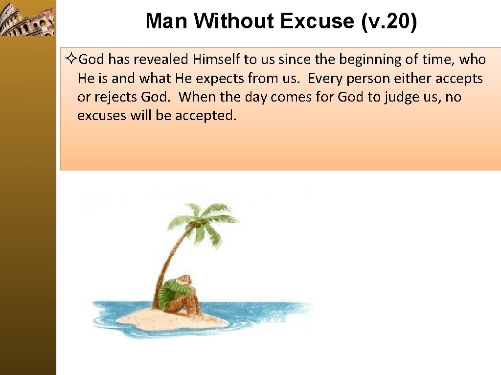 Man Without Excuse (v. 20) ²God has revealed Himself to us since the beginning