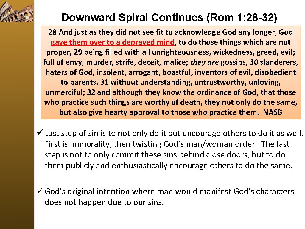 Downward Spiral Continues (Rom 1: 28 -32) 28 And just as they did not