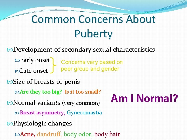 Common Concerns About Puberty Development of secondary sexual characteristics Early onset Late onset Concerns Common Concerns About Puberty Development of secondary sexual characteristics Early onset Late onset Concerns