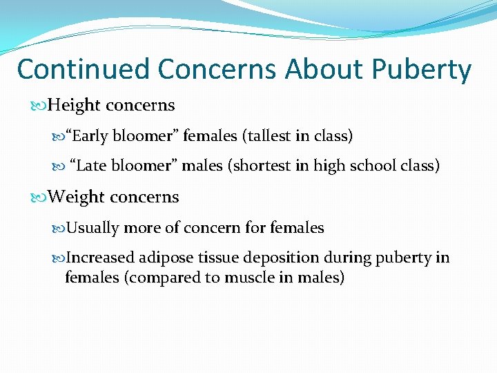 Continued Concerns About Puberty Height concerns “Early bloomer” females (tallest in class) “Late bloomer” Continued Concerns About Puberty Height concerns “Early bloomer” females (tallest in class) “Late bloomer”