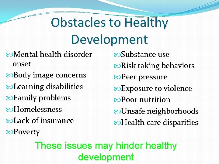 Obstacles to Healthy Development Mental health disorder onset Body image concerns Learning disabilities Family Obstacles to Healthy Development Mental health disorder onset Body image concerns Learning disabilities Family