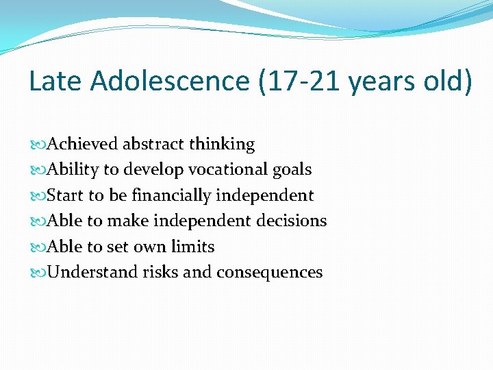 Late Adolescence (17 -21 years old) Achieved abstract thinking Ability to develop vocational goals Late Adolescence (17 -21 years old) Achieved abstract thinking Ability to develop vocational goals