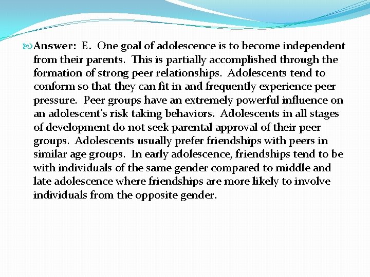 Answer: E. One goal of adolescence is to become independent from their parents. Answer: E. One goal of adolescence is to become independent from their parents.