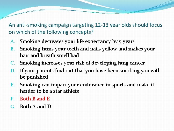 An anti-smoking campaign targeting 12 -13 year olds should focus on which of the An anti-smoking campaign targeting 12 -13 year olds should focus on which of the