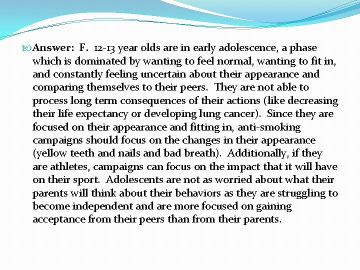 Answer: F. 12 -13 year olds are in early adolescence, a phase which Answer: F. 12 -13 year olds are in early adolescence, a phase which