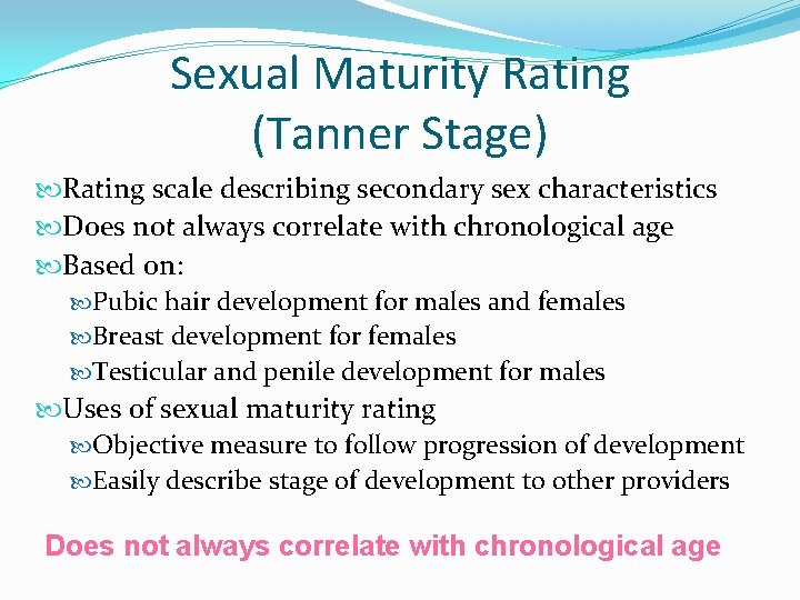 Sexual Maturity Rating (Tanner Stage) Rating scale describing secondary sex characteristics Does not always Sexual Maturity Rating (Tanner Stage) Rating scale describing secondary sex characteristics Does not always