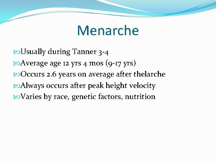 Menarche Usually during Tanner 3 -4 Average 12 yrs 4 mos (9 -17 yrs) Menarche Usually during Tanner 3 -4 Average 12 yrs 4 mos (9 -17 yrs)
