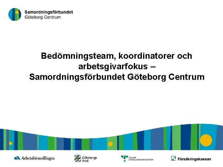 1 Bedömningsteam, koordinatorer och arbetsgivarfokus – Samordningsförbundet Göteborg Centrum 