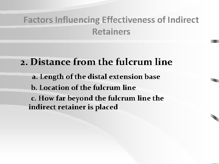 Factors Influencing Effectiveness of Indirect Retainers 2. Distance from the fulcrum line a. Length