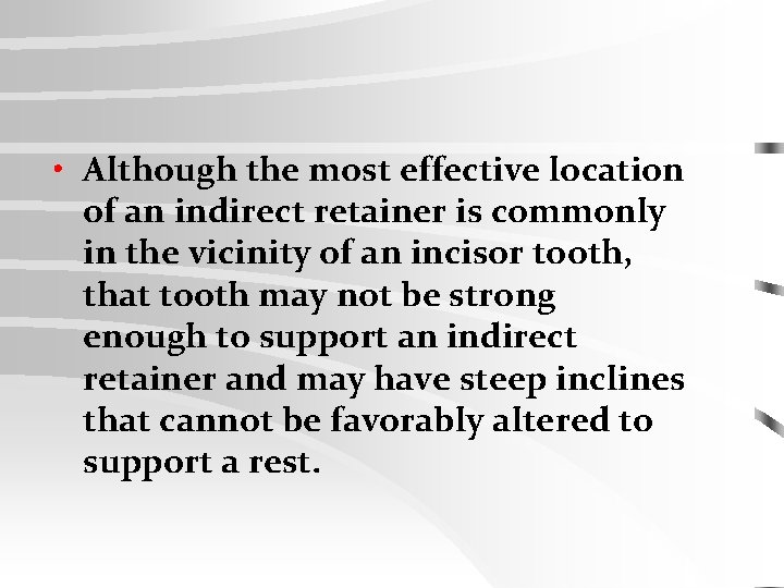  • Although the most effective location of an indirect retainer is commonly in