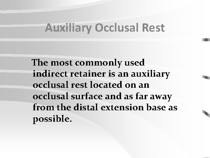 Auxiliary Occlusal Rest The most commonly used indirect retainer is an auxiliary occlusal rest