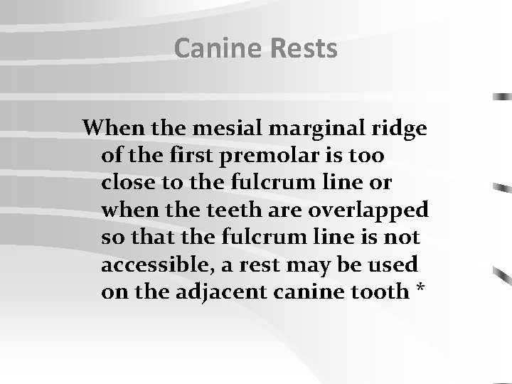 Canine Rests When the mesial marginal ridge of the first premolar is too close