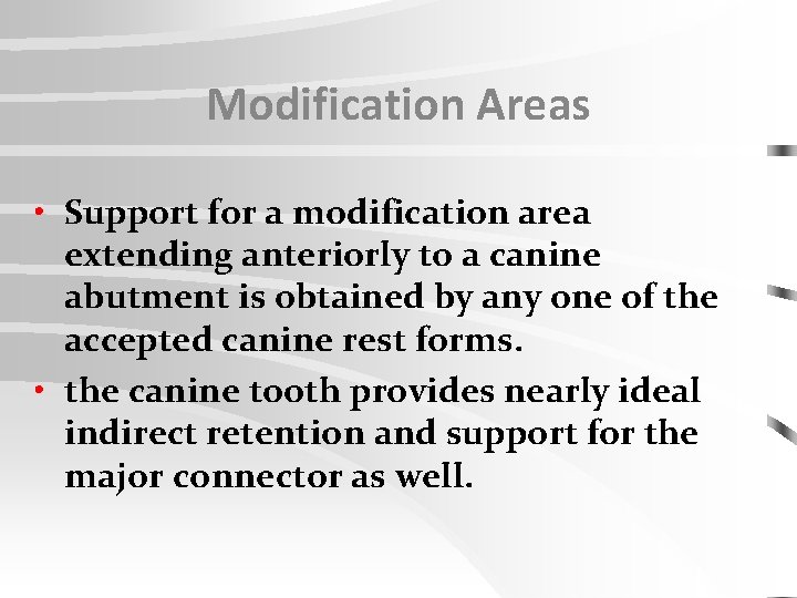 Modification Areas • Support for a modification area extending anteriorly to a canine abutment