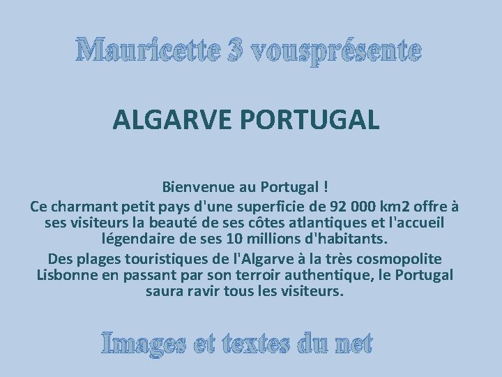 Mauricette 3 vousprésente ALGARVE PORTUGAL Bienvenue au Portugal ! Ce charmant petit pays d'une