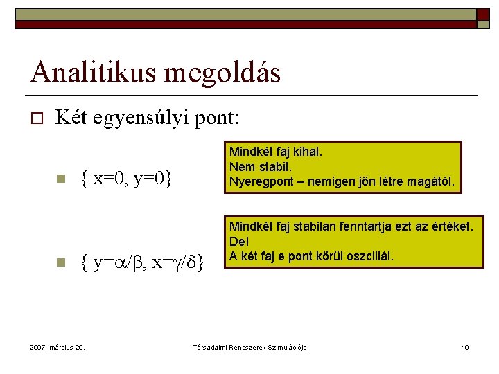 Analitikus megoldás o Két egyensúlyi pont: n n Mindkét faj kihal. Nem stabil. Nyeregpont