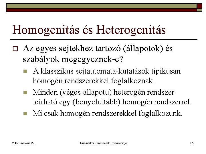 Homogenitás és Heterogenitás o Az egyes sejtekhez tartozó (állapotok) és szabályok megegyeznek-e? n n