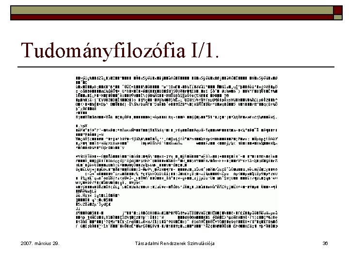 Tudományfilozófia I/1. 2007. március 29. Társadalmi Rendszerek Szimulációja 36 