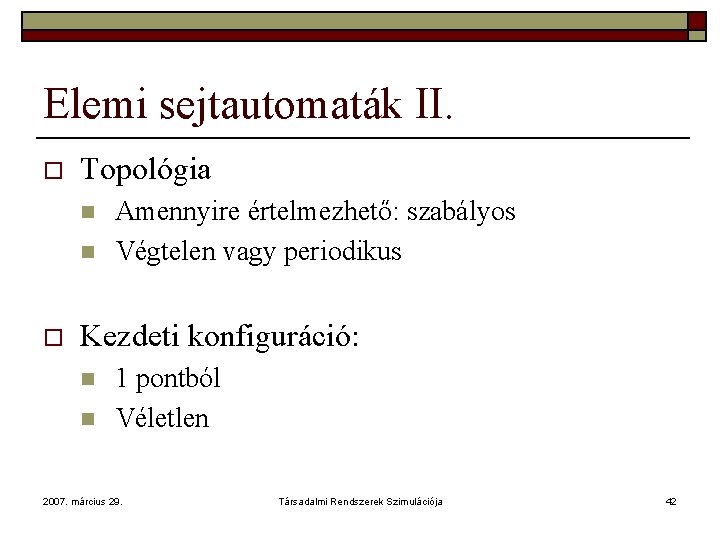 Elemi sejtautomaták II. o Topológia n n o Amennyire értelmezhető: szabályos Végtelen vagy periodikus