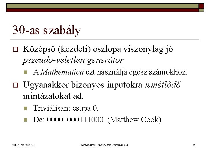 30 -as szabály o Középső (kezdeti) oszlopa viszonylag jó pszeudo-véletlen generátor n o A