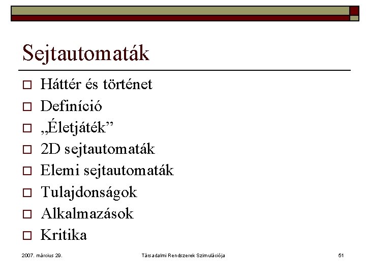 Sejtautomaták o o o o Háttér és történet Definíció „Életjáték” 2 D sejtautomaták Elemi