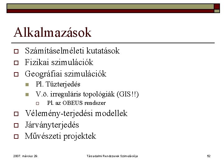 Alkalmazások o o o Számításelméleti kutatások Fizikai szimulációk Geográfiai szimulációk n n Pl. Tűzterjedés