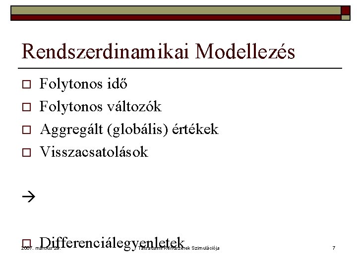 Rendszerdinamikai Modellezés o o Folytonos idő Folytonos változók Aggregált (globális) értékek Visszacsatolások o Differenciálegyenletek