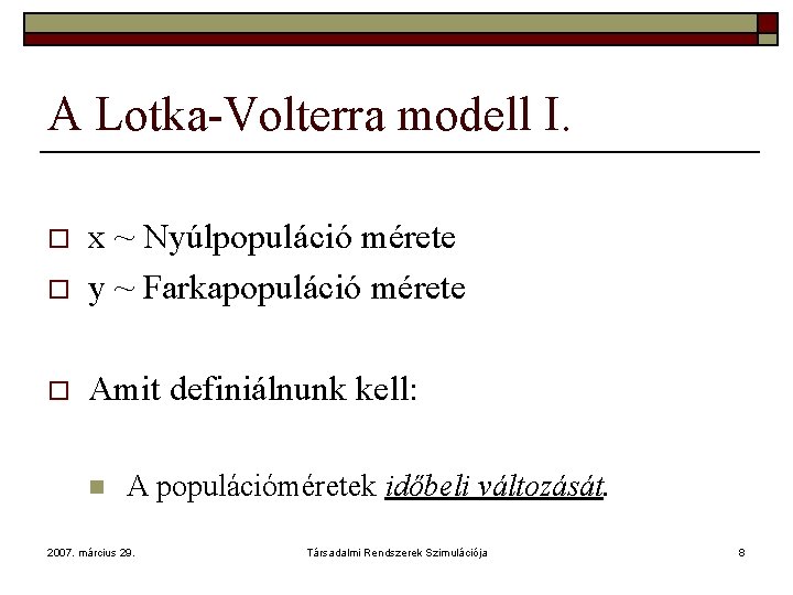 A Lotka-Volterra modell I. o x ~ Nyúlpopuláció mérete y ~ Farkapopuláció mérete o