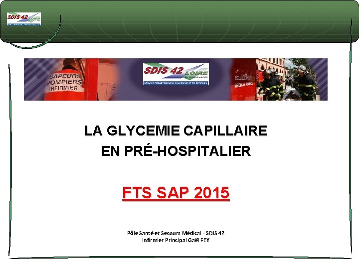 LA GLYCEMIE CAPILLAIRE EN PRÉ-HOSPITALIER FTS SAP 2015 Pôle Santé et Secours Médical -
