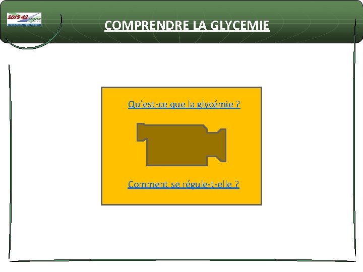 COMPRENDRE LA GLYCEMIE Qu’est-ce que la glycémie ? Comment se régule-t-elle ? 