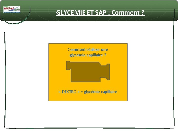 GLYCEMIE ET SAP : Comment ? Comment réaliser une glycémie capillaire ? « DEXTRO