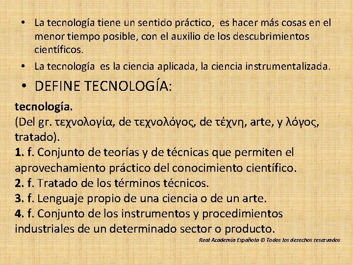  • La tecnología tiene un sentido práctico, es hacer más cosas en el