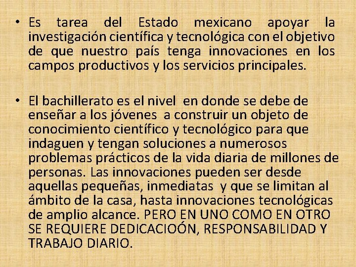  • Es tarea del Estado mexicano apoyar la investigación científica y tecnológica con